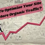 How To Optimize Your Site For More Organic Traffic?